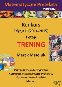 Konkurs Matematyczne Preteksty. Edycja II (2014-2015). I etap. Trening
